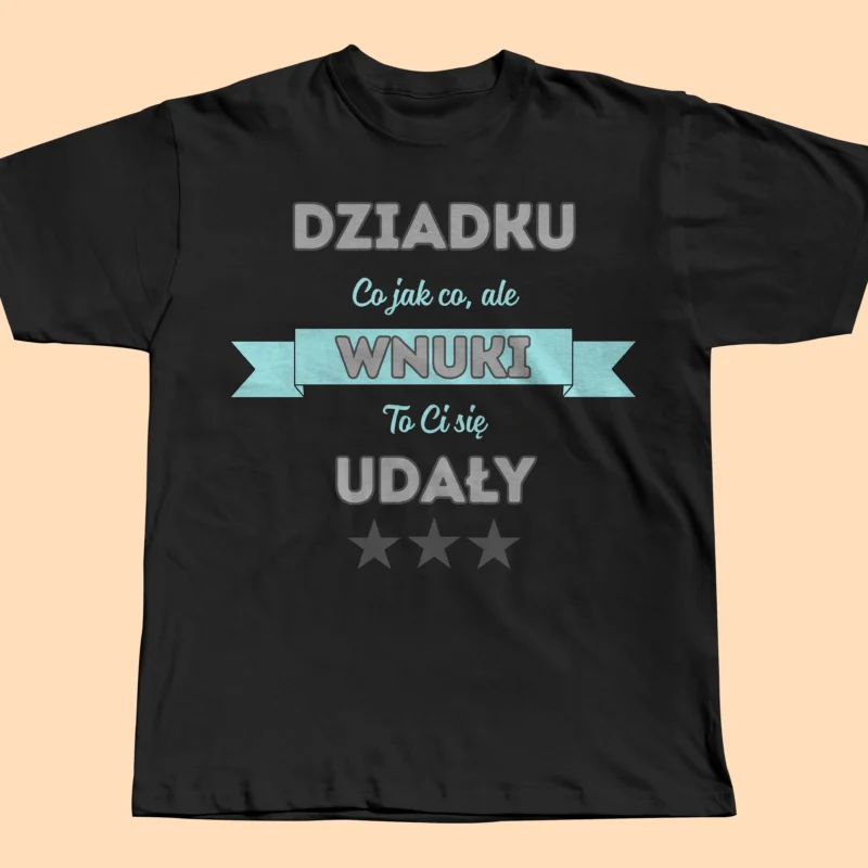 koszulka „co jak co, ale wnuki się udały” – prezent dla dziadka od wnuków