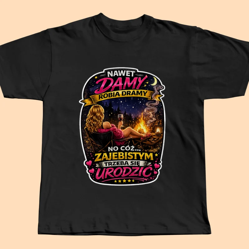 Koszulka damska z nadrukiem „Nawet Damy Robią Dramy” Śmieszna koszulka na prezent dla niej